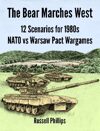 The Bear Marches West: 12 Scenarios for 1980's NATO vs Warsaw Pact Wargames