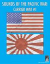 Sounds of the Pacific War: Carrier War #1