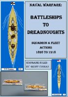 Naval Warfare : Battleships to Dreadnoughts 1895 to 1920